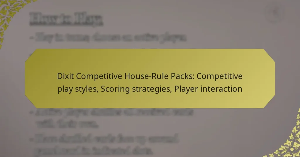 Dixit Competitive House-Rule Packs: Competitive play styles, Scoring strategies, Player interaction