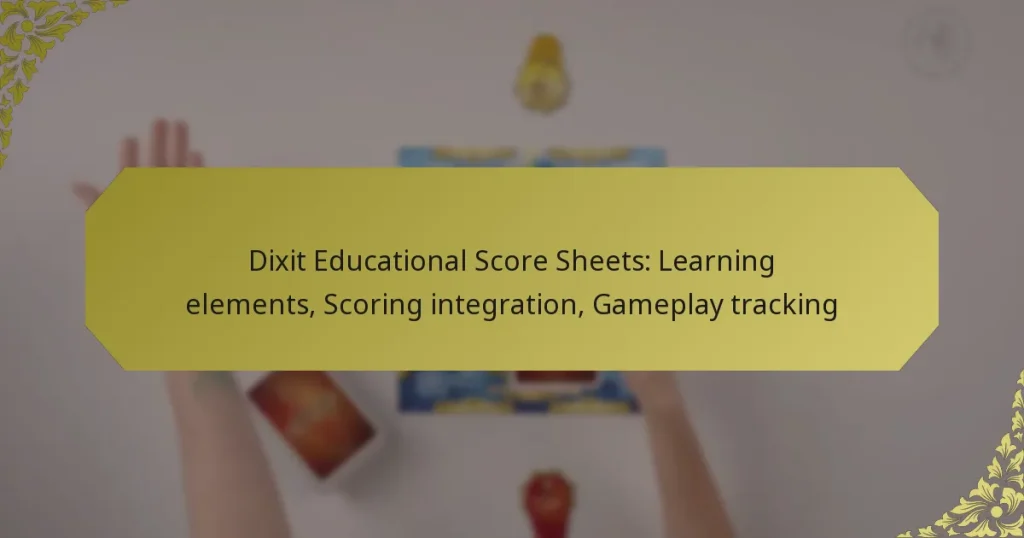 Dixit Educational Score Sheets: Learning elements, Scoring integration, Gameplay tracking