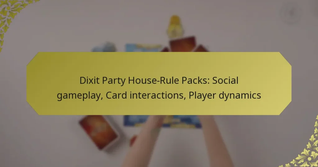 Dixit Party House-Rule Packs: Social gameplay, Card interactions, Player dynamics