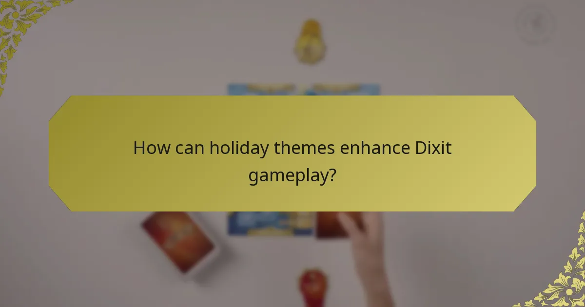 How can holiday themes enhance Dixit gameplay?