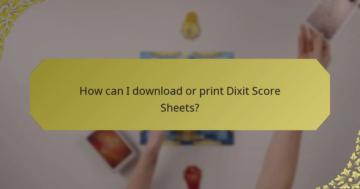 How can I download or print Dixit Score Sheets?