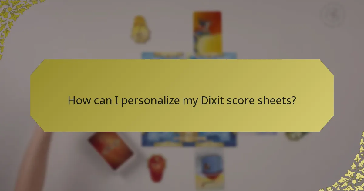 How can I personalize my Dixit score sheets?