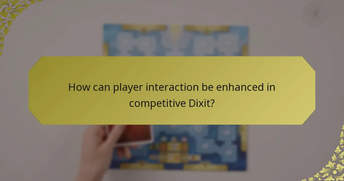 How can player interaction be enhanced in competitive Dixit?