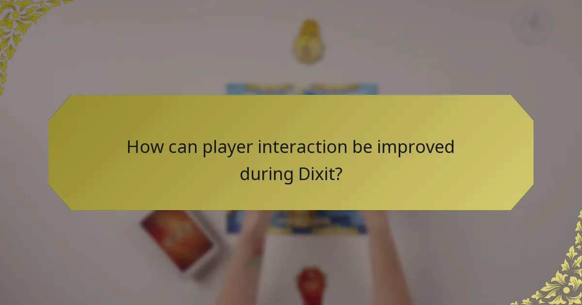 How can player interaction be improved during Dixit?