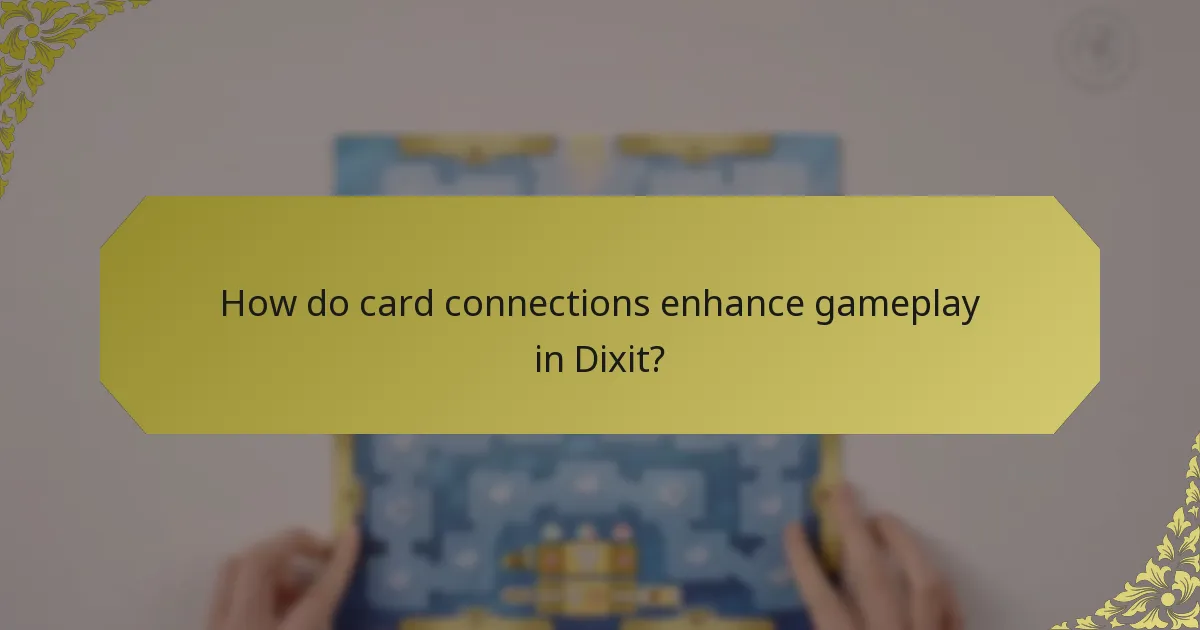 How do card connections enhance gameplay in Dixit?