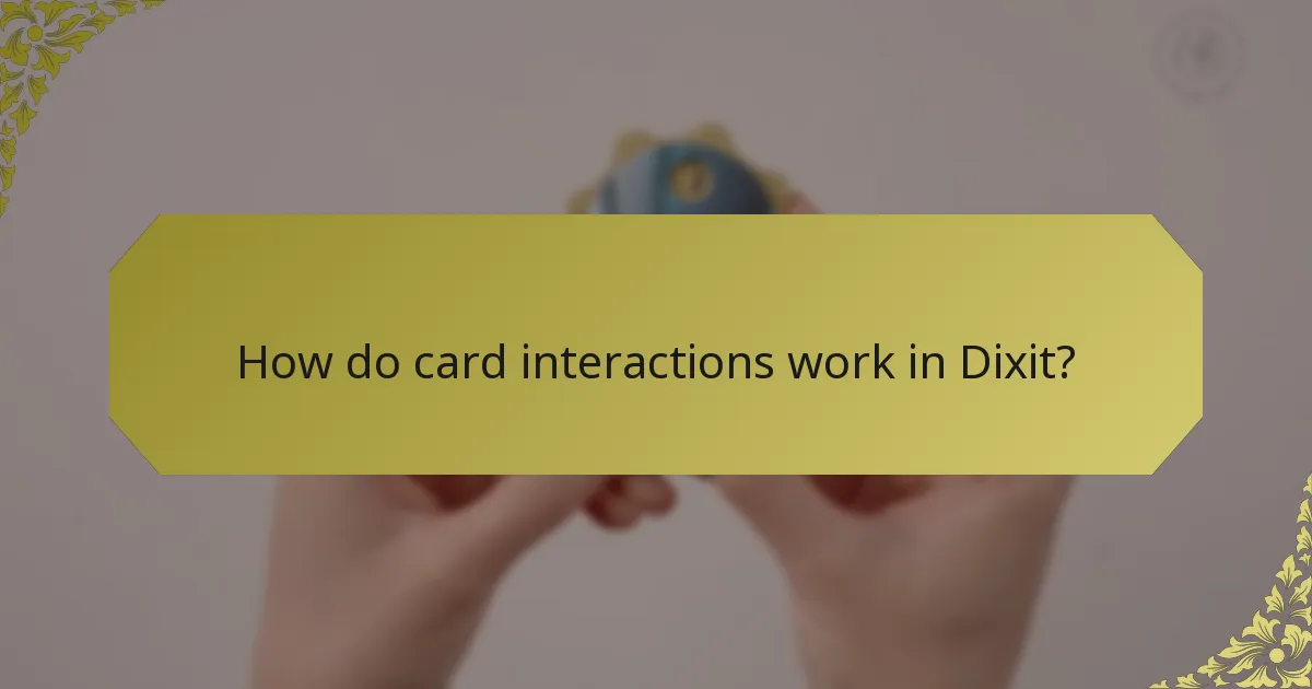 How do card interactions work in Dixit?