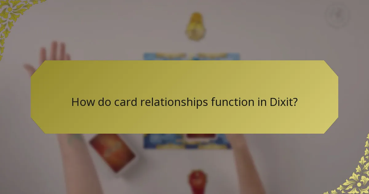 How do card relationships function in Dixit?