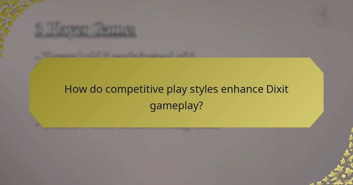 How do competitive play styles enhance Dixit gameplay?