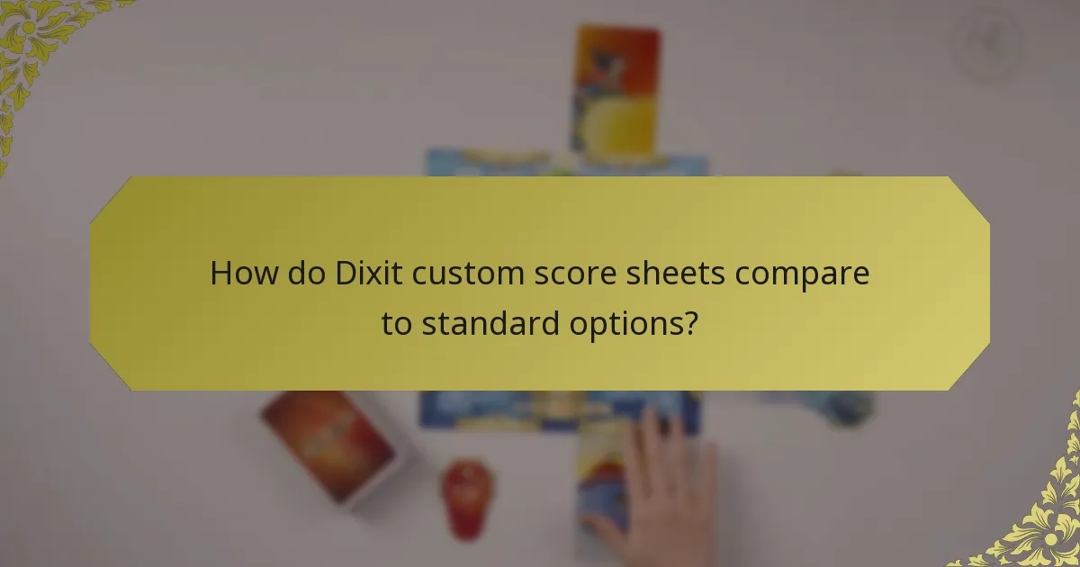 How do Dixit custom score sheets compare to standard options?