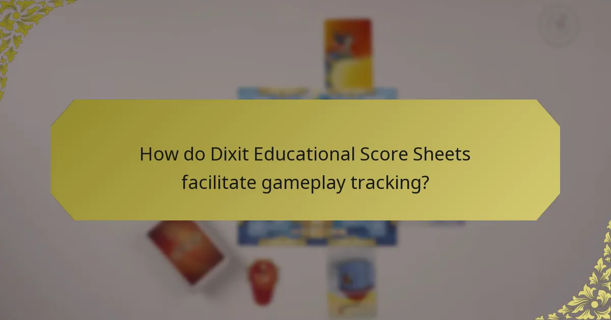 How do Dixit Educational Score Sheets facilitate gameplay tracking?