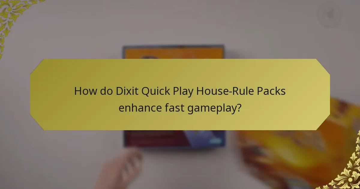 How do Dixit Quick Play House-Rule Packs enhance fast gameplay?