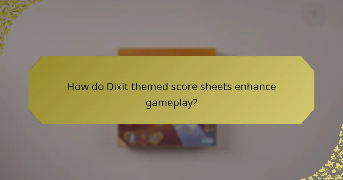How do Dixit themed score sheets enhance gameplay?