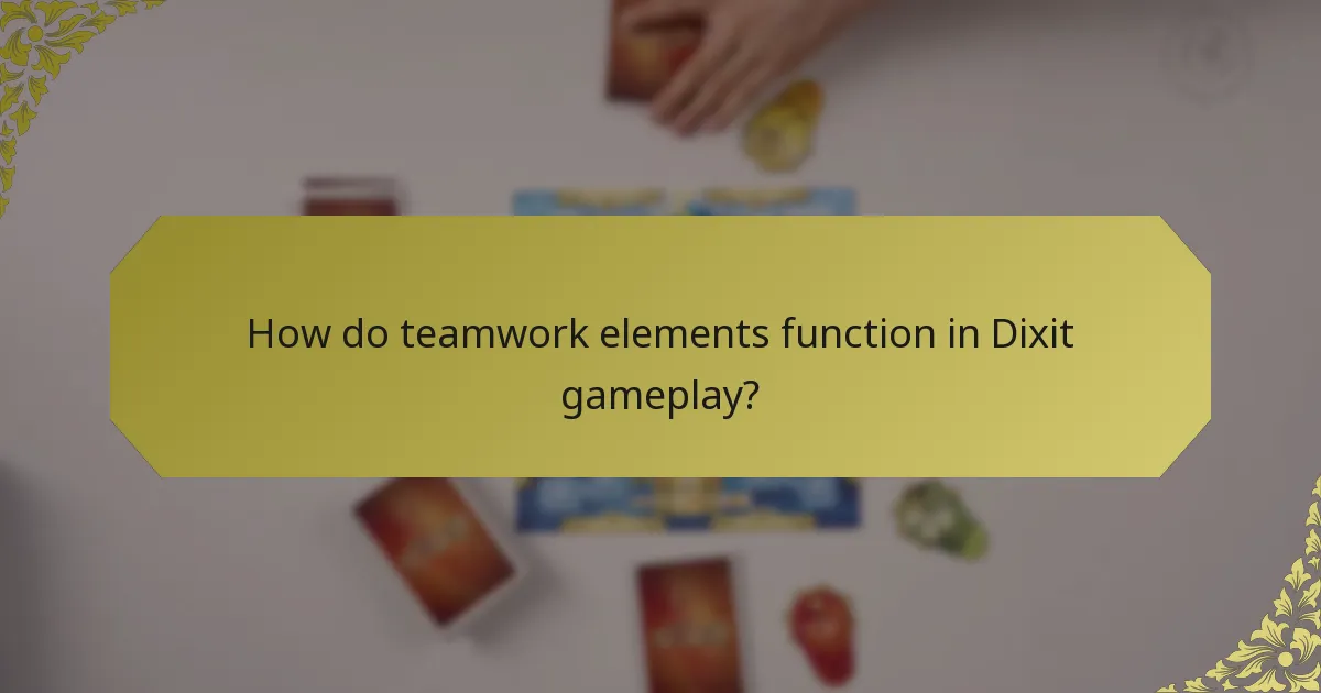 How do teamwork elements function in Dixit gameplay?