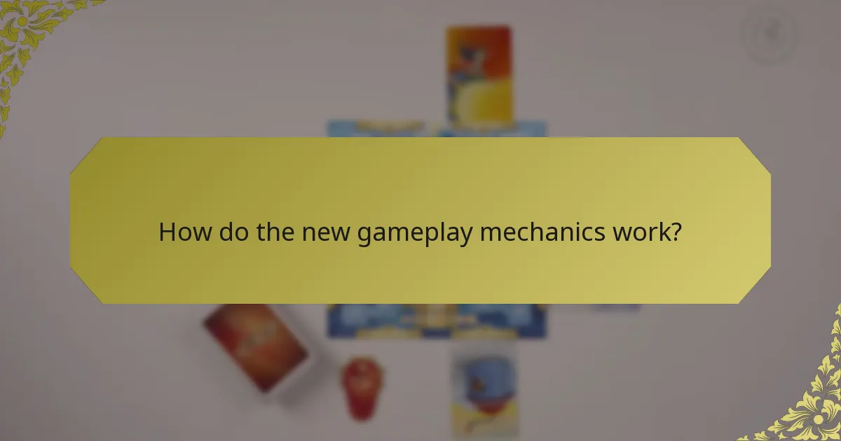 How do the new gameplay mechanics work?