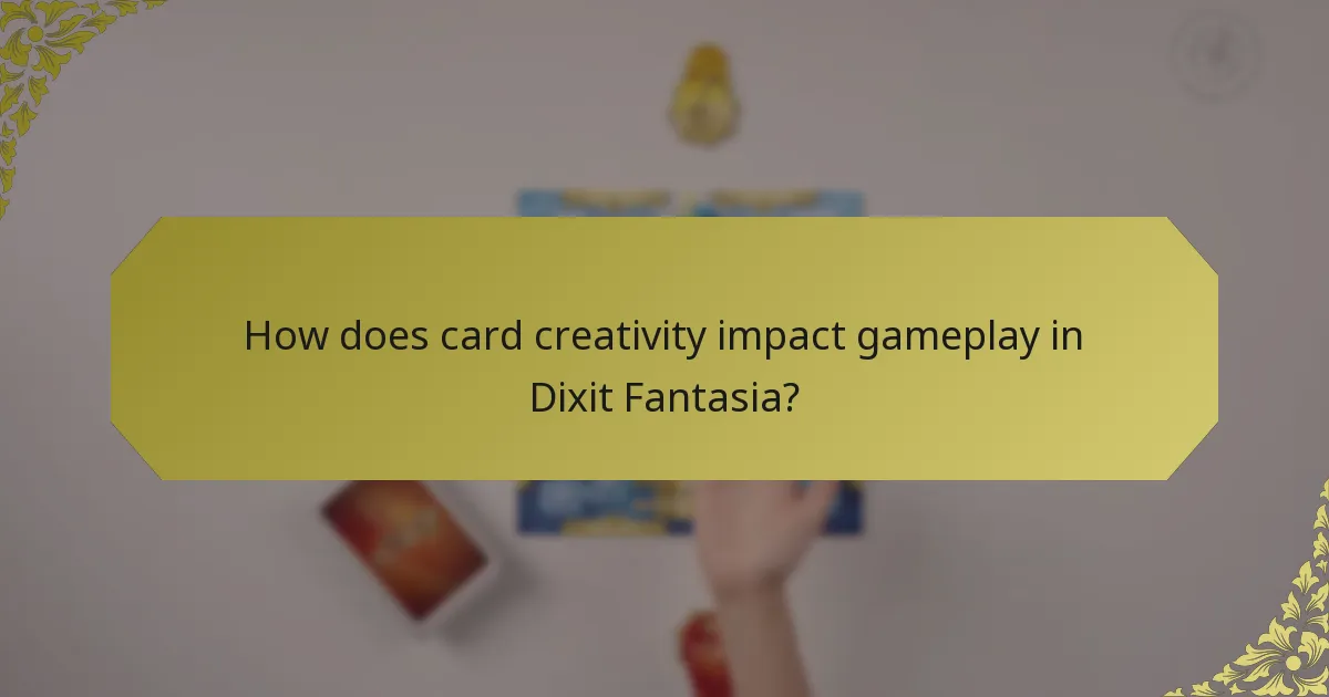 How does card creativity impact gameplay in Dixit Fantasia?