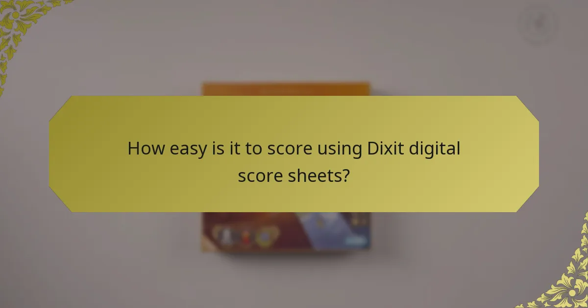 How easy is it to score using Dixit digital score sheets?