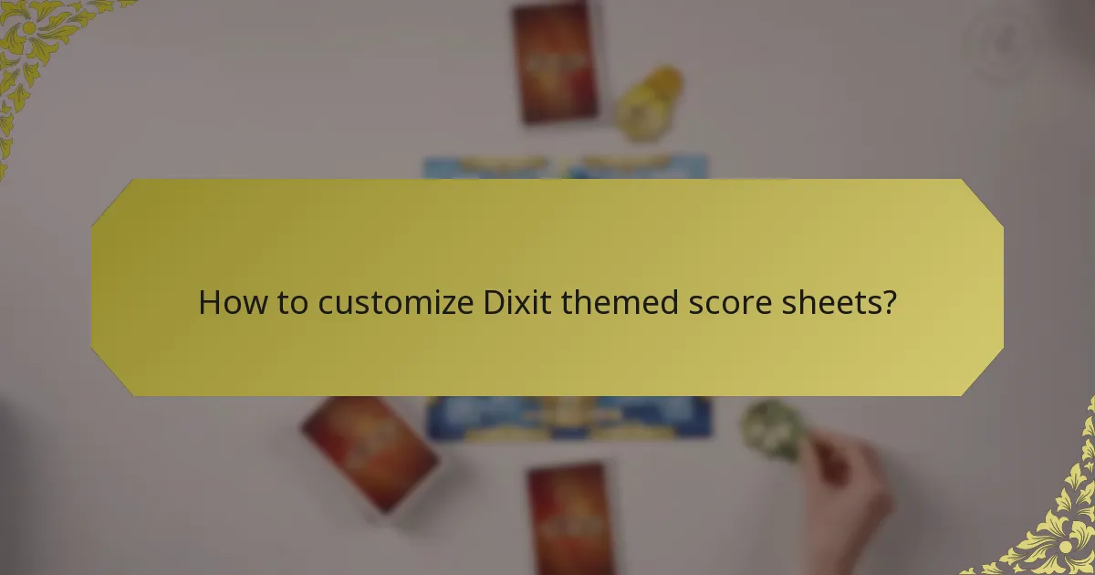 How to customize Dixit themed score sheets?