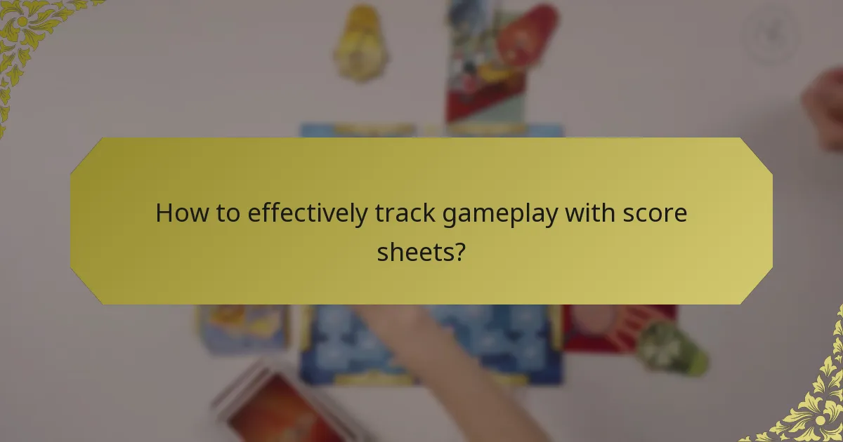 How to effectively track gameplay with score sheets?