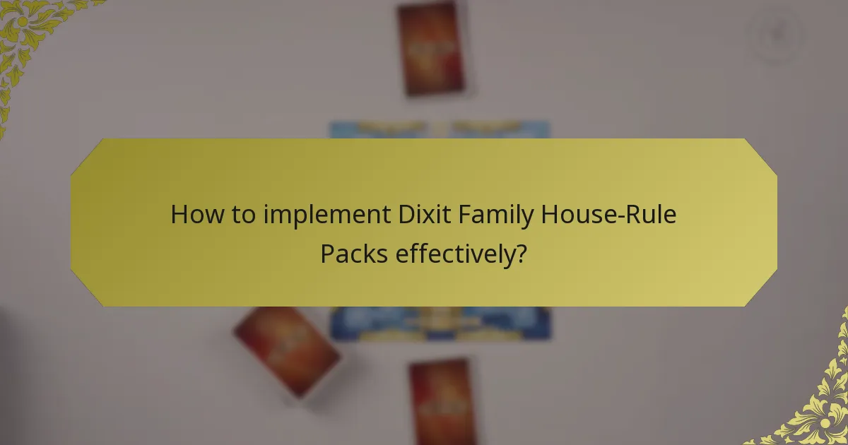 How to implement Dixit Family House-Rule Packs effectively?
