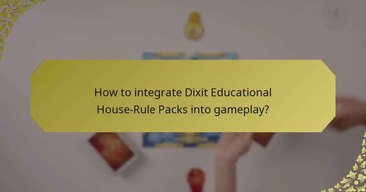 How to integrate Dixit Educational House-Rule Packs into gameplay?