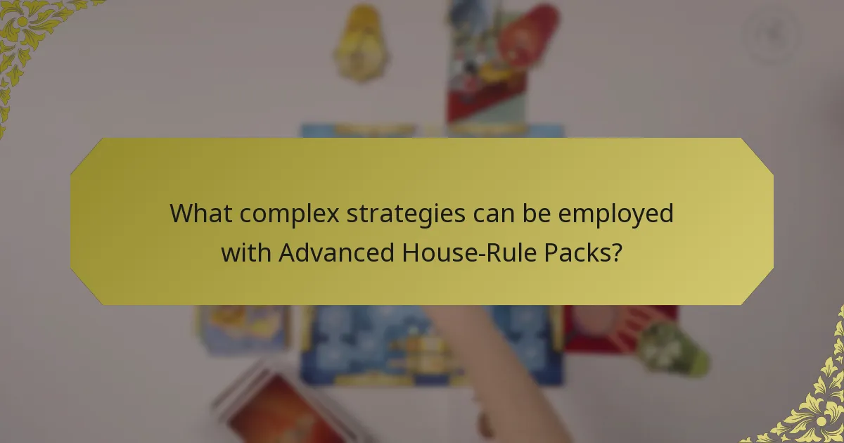 What complex strategies can be employed with Advanced House-Rule Packs?