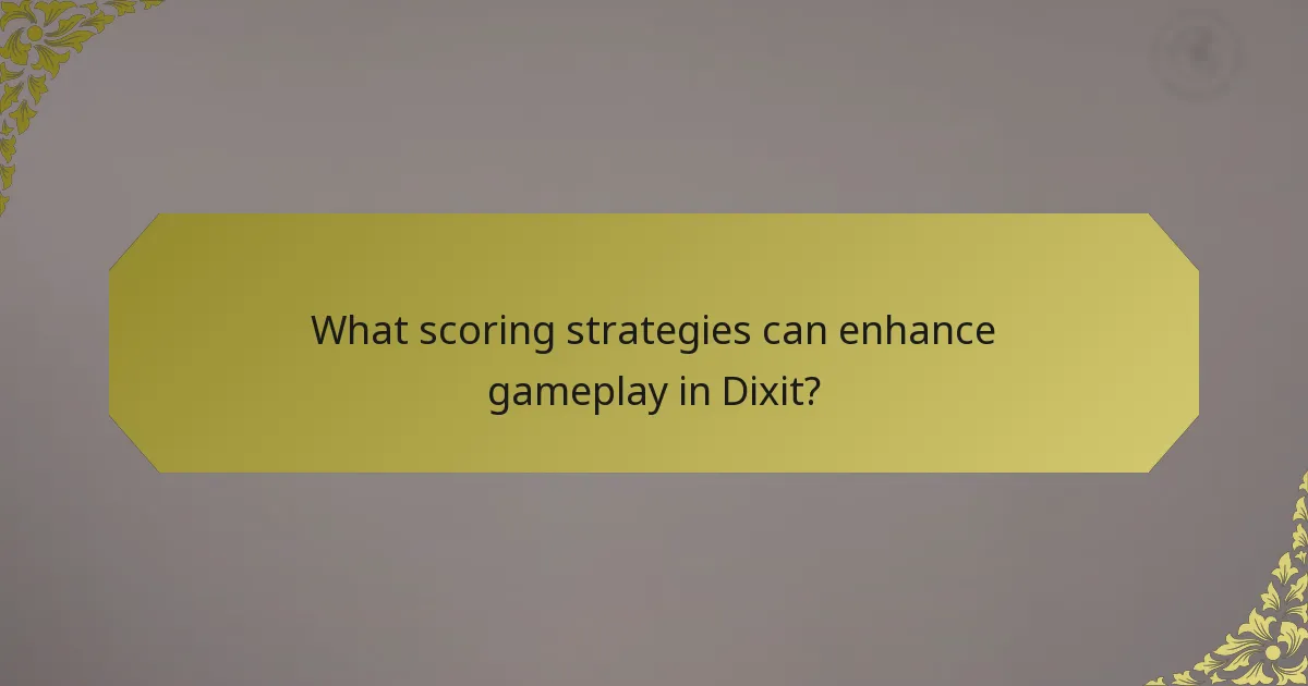 What scoring strategies can enhance gameplay in Dixit?