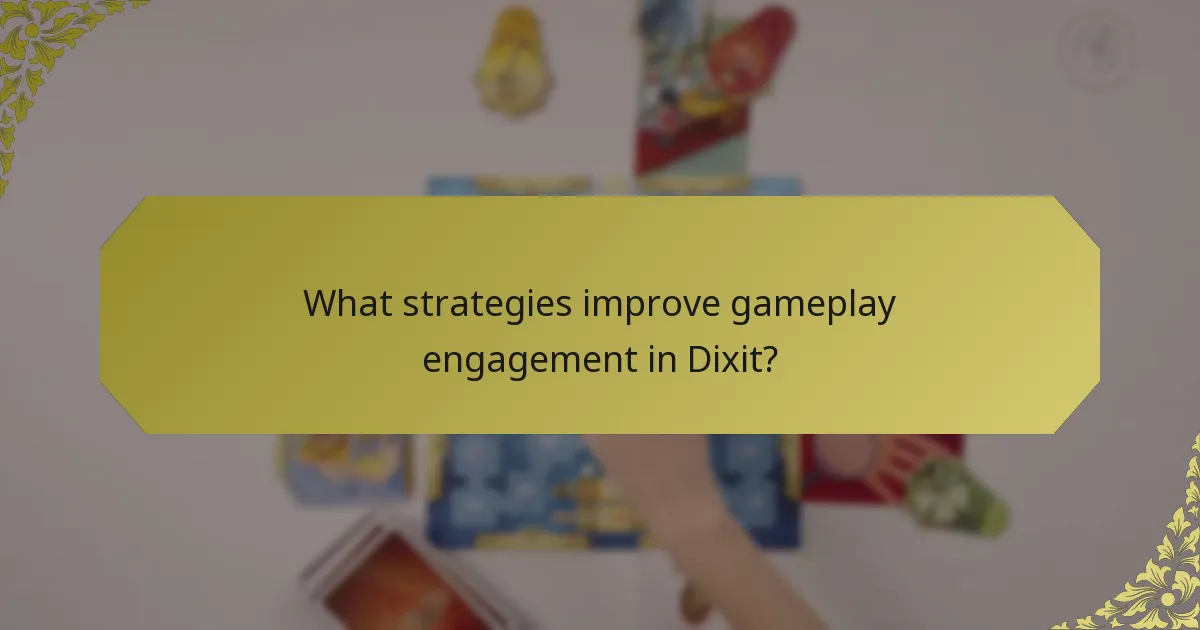 What strategies improve gameplay engagement in Dixit?