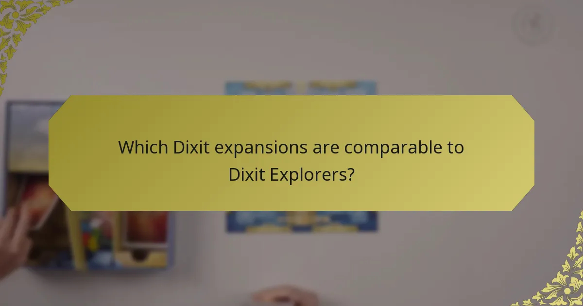 Which Dixit expansions are comparable to Dixit Explorers?