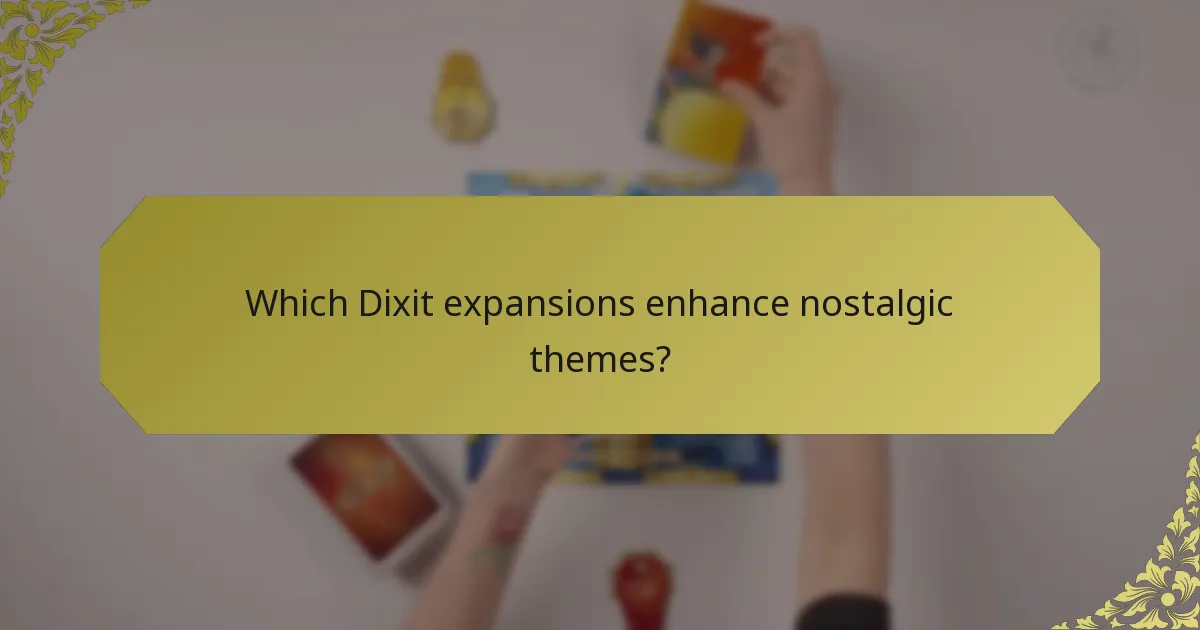 Which Dixit expansions enhance nostalgic themes?