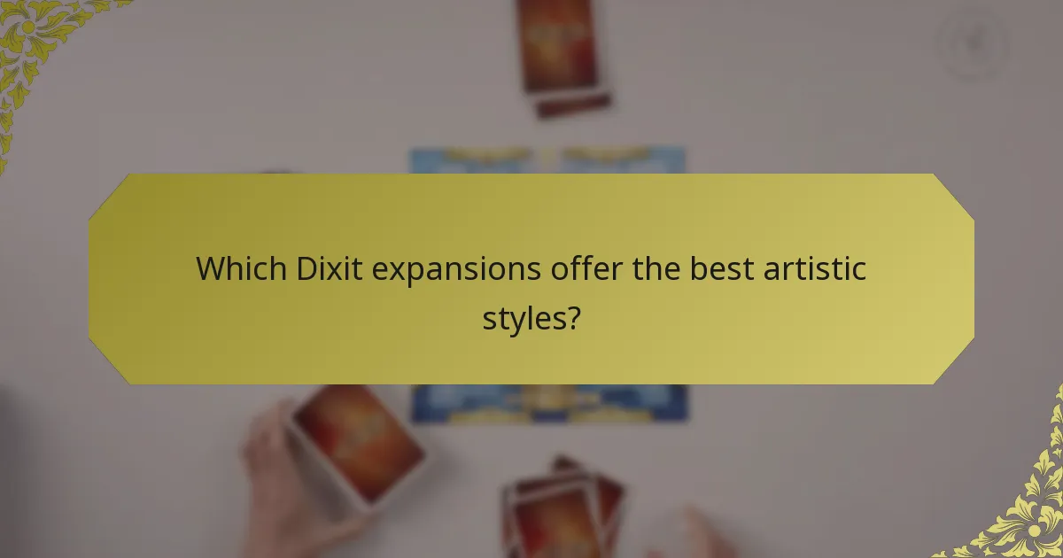 Which Dixit expansions offer the best artistic styles?