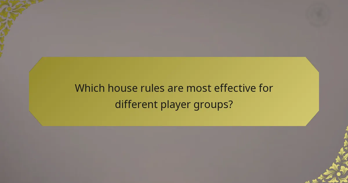 Which house rules are most effective for different player groups?