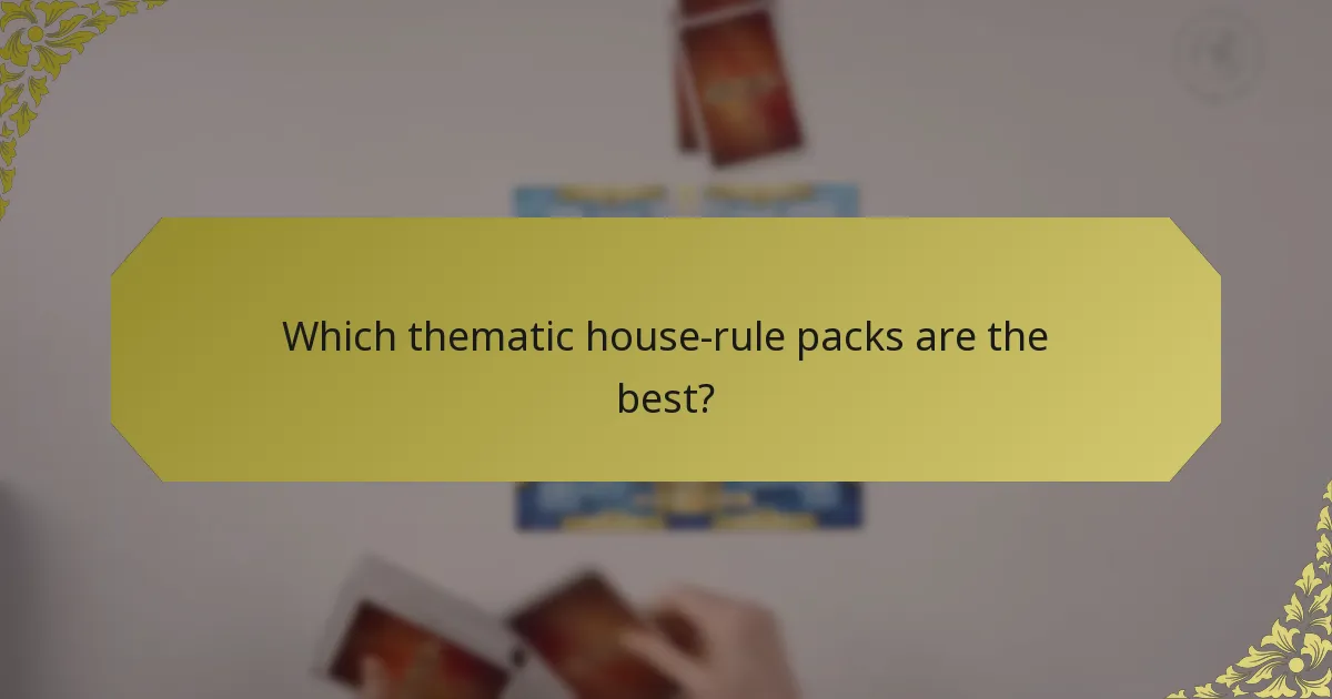 Which thematic house-rule packs are the best?